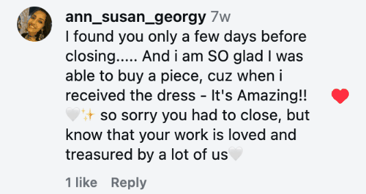 I found you only a few days before closing..... And i am SO glad I was able to buy a piece, cuz when i received the dress - It's Amazing!! 🤍✨ so sorry you had to close, but know that your work is loved and treasured by a lot of us🤍