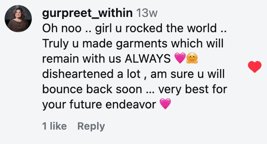 Oh noo .. girl u rocked the world .. Truly u made garments which will remain with us ALWAYS 🩷🤗 disheartened a lot , am sure u will bounce back soon … very best for your future endeavor 🩷