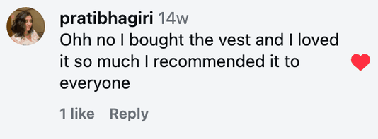 Ohh no I bought the vest and I loved it so much I recommended it to everyone